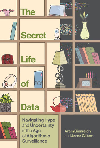 The Secret Life of Data: Navigating Hype and Uncertainty in the Age of Algorithmic Surveillance (The Information Society Series) book cover by Aram Sinnreich, Jesse Gilbert