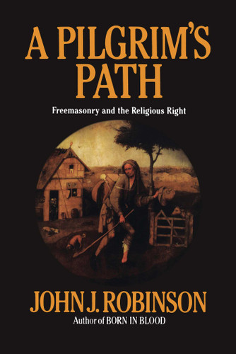 A Pilgrim's Path: Freemasonry and the Religious Right book cover by John J. Robinson