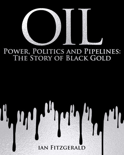 Oil: Power, Politics and Pipelines: The Story of Black Gold book cover by Ian Fitzgerald