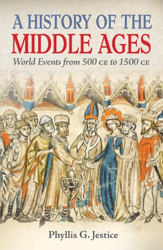 A History of the Middle Ages: World Events from 500 CE to 1500 CE book cover by Phyllis Jestice