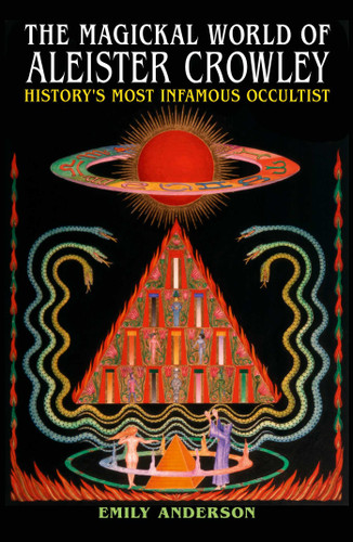 The Magickal World of Aleister Crowley: History's Most Infamous Occultist book cover by Emily Anderson