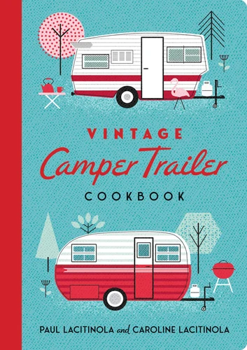 Vintage Camper Trailer Cookbook (Vintage Camper Trailer) book cover by Paul Lacitinola, Caroline Lacitinola
