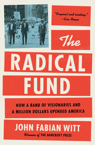 The Radical Fund: How a Band of Visionaries and a Million Dollars Upended America book cover by John Fabian Witt