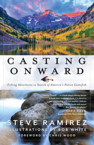 Casting Onward: Fishing Adventures in Search of America's Native Gamefish book cover by Steve Ramirez