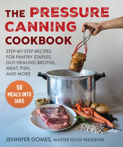 Pressure Canning Cookbook: Step-by-Step Recipes for Pantry Staples, Gut-Healing Broths, Meat, Fish, and More book cover by Jennifer Gomes
