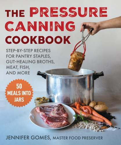 Pressure Canning Cookbook: Step-by-Step Recipes for Pantry Staples, Gut-Healing Broths, Meat, Fish, and More book cover by Jennifer Gomes