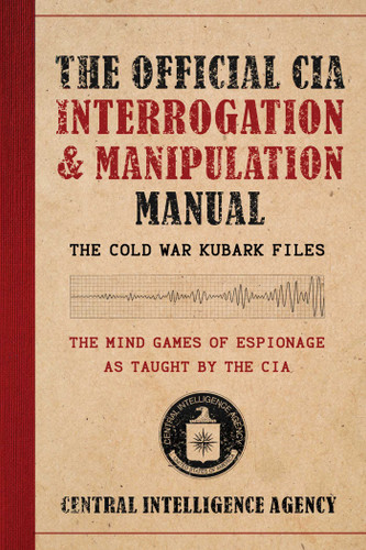 The Official CIA Interrogation & Manipulation Manual: The Cold War KUBARK Files book cover by Central Intelligence Agency