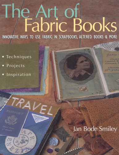The Art of Fabric Books: Innovative Ways to Use Fabric in Scrapbooks, Altered Books & More book cover by Jan Bode Smiley