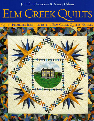 Elm Creek Quilts: Quilt Projects Inspired by the Elm Creek Quilts Novels book cover by Jennifer Chiaverini, Nancy Odom