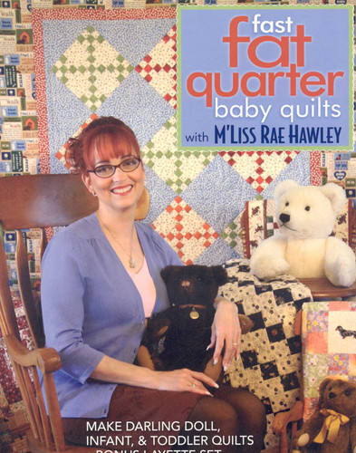 Fast, Fat Quarter Baby Quilts with M'Liss Rae Hawley: Make Darling Doll, Infant, & Toddler Quilts - Bonus Layette Set book cover by M'Liss Rae Hawley
