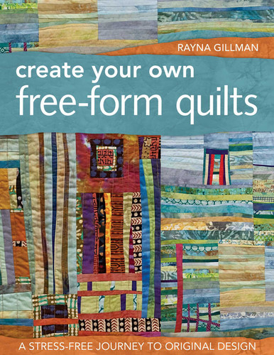 Create Your Own Free-Form Quilts: A Stress-Free Journey to Original Design book cover by Rayna Gillman