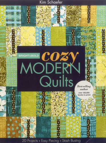 Bright & Bold Cozy Modern Quilts: 20 Projects - Easy Piecing - Stash Busting book cover by Kim Schaefer