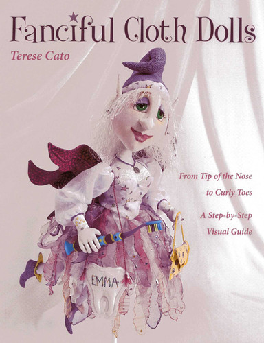 Fanciful Cloth Dolls: From Tip of the Nose to Curly Toes-A Step-by-Step Visual Guide book cover by Terese Cato
