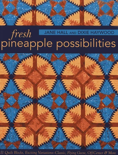 Fresh Pineapple Possibilities: 11 Quilt Blocks, Exciting Variations-Classic, Flying Geese, Off-Center & More book cover by Jane Hall, Dixie Haywood