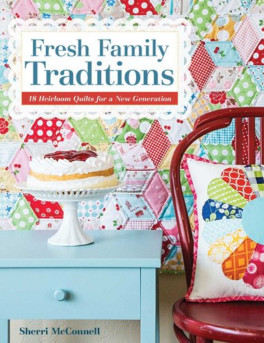 Fresh Family Traditions: 18 Heirloom Quilts for a New Generation book cover by Sherri McConnell
