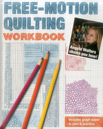 Free-Motion Quilting Workbook: Angela Walters Shows You How! (Quilting Inspiration) book cover by Angela Walters