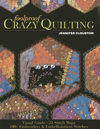 Foolproof Crazy Quilting: Visual Guide-25 Stitch Maps - 100+ Embroidery & Embellishment Stitches book cover by Jennifer Clouston