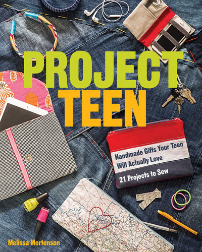 Project Teen: Handmade Gifts Your Teen Will Actually Love - 21 Projects to Sew book cover by Melissa Mortenson