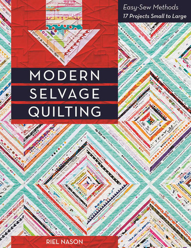 Modern Selvage Quilting: Easy-Sew Methods - 17 Projects Small to Large book cover by Riel Nason