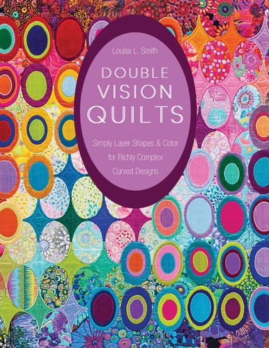 Double Vision Quilts: Simply Layer Shapes & Color for Richly Complex Curved Designs book cover by Louisa L. Smith