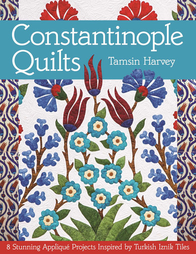 Constantinople Quilts: 8 Stunning Appliqué Projects Inspired by Turkish Iznik Tiles book cover by Tamsin Harvey