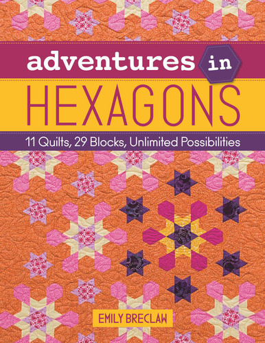 Adventures in Hexagons: 11 Quilts, 29 Blocks, Unlimited Possibilities book cover by Emily Breclaw