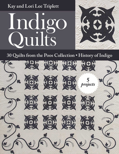 Indigo Quilts: 30 Quilts from the Poos Collection - History of Indigo - 5 Projects book cover by Kay Triplett, Lori Lee Triplett
