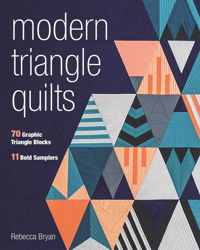 Modern Triangle Quilts: 70 Graphic Triangle Blocks - 11 Bold Samplers book cover by Rebecca Bryan