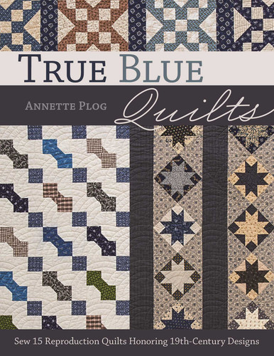 True Blue Quilts: Sew 15 Reproduction Quilts Honoring 19th-Century Designs book cover by Annette Plog
