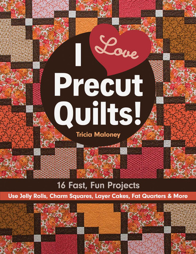 I Love Precut Quilts!: 16 Fast, Fun Projects - Use Jelly Rolls, Charm Squares, Layer Cakes, Fat Quarters & More book cover by Tricia Lynn Maloney