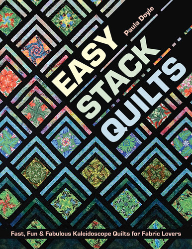 Easy Stack Quilts: Fast, Fun & Fabulous Kaleidoscope Quilts for Fabric Lovers book cover by Paula Doyle