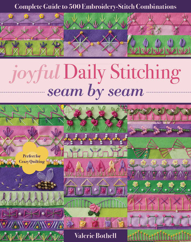 Joyful Daily Stitching, Seam by Seam: Complete Guide to 500 Embroidery-Stitch Combinations, Perfect for Crazy Quilting book cover by Valerie Bothell