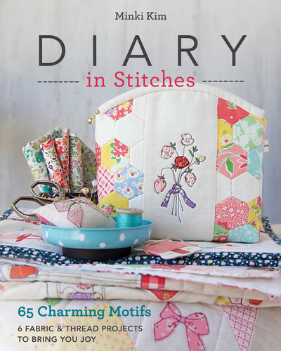 Diary in Stitches: 65 Charming Motifs - 6 Fabric & Thread Projects to Bring You Joy book cover by Minki Kim