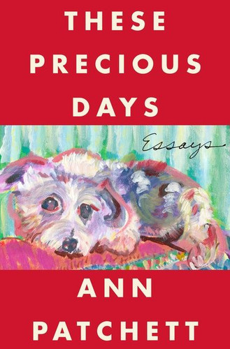 These Precious Days: Essays book cover by Ann Patchett