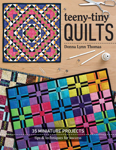 Teeny-Tiny Quilts: 35 Miniature Projects - Tips & Techniques for Success book cover by Donna Lynn Thomas