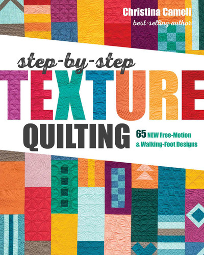 Step-by-Step Texture Quilting: 65 New Free-Motion & Walking-Foot Designs book cover by Christina Cameli
