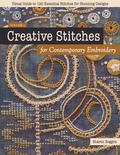 Creative Stitches for Contemporary Embroidery: Visual Guide to 120 Essential Stitches for Stunning Designs book cover by Sharon Boggon