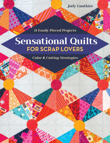 Sensational Quilts for Scrap Lovers: 11 Easily Pieced Projects; Color & Cutting Strategies book cover by Judy Gauthier