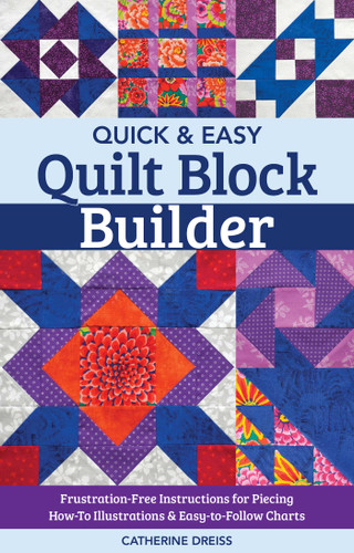 Quick & Easy Quilt Block Builder: Frustration-Free Instructions for Piecing; How-To Illustrations & Easy-to-Follow Charts (Reference Guide) book cover by Catherine Dreiss