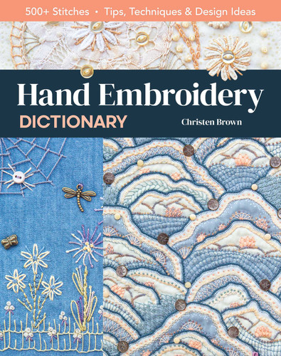 Hand Embroidery Dictionary: 500+ Stitches; Tips, Techniques & Design Ideas book cover by Christen Brown