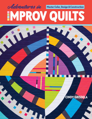 Adventures in Improv Quilts: Master Color, Design & Construction book cover by Cindy Grisdela