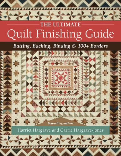 The Ultimate Quilt Finishing Guide: Batting, Backing, Binding & 100+ Borders (Reference Guide) book cover by Harriet Hargrave, Carrie Hargrave-Jones