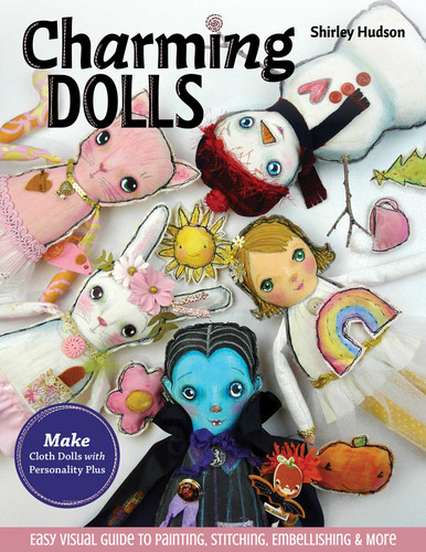 Charming Dolls: Make Cloth Dolls with Personality Plus; Easy Visual Guide to Painting, Stitching, Embellishing & More book cover by Shirley Hudson