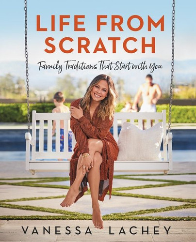 Life from Scratch: Family Traditions That Start with You book cover by Vanessa Lachey, Dina Gachman