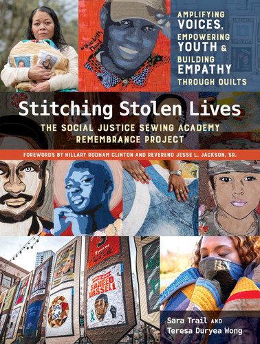 Stitching Stolen Lives: Amplifying Voices, Empowering Youth & Building Empathy Through Quilts; The Social Justice Sewing Academy Remembrance Project book cover by Sara Trail, Teresa Duryea Wong