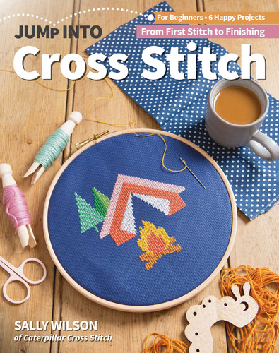 Jump Into Cross Stitch: For Beginners; 6 Happy Projects; From First Stitch to Finishing (Jump Into) book cover by Sally Wilson