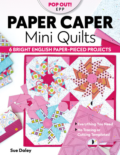 Paper Caper Mini Quilts: 6 Bright English Paper-Pieced Projects; Everything You Need, No Tracing or Cutting Templates! book cover by Sue Daley