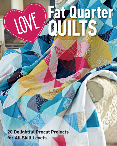 Love Fat Quarter Quilts: 20 Delightful Precut Projects for All Skill Levels book cover by Love Patchwork & Quilting