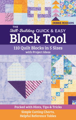 The Skill-Building Quick & Easy Block Tool: 110 Quilt Blocks in 5 Sizes with Project Ideas; Packed with Hints, Tips & Tricks; Simple Cutting Charts, Helpful Reference Tables (Reference Guide) book cover by Debbie Rodgers