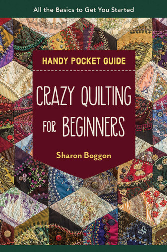 Crazy Quilting for Beginners Handy Pocket Guide: All the Basics to Get You Started (Pocket Guide) book cover by Sharon Boggon